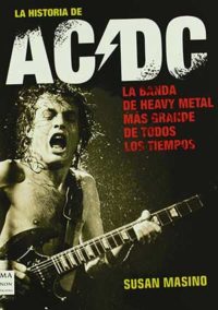 Historia de ac/dc, la: Rock, vatios y cerveza: sin duda, la obra definitiva sobre una de las bandas más importantes de…