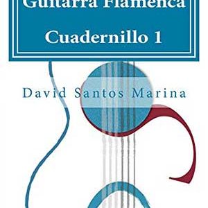 GUITARRA FLAMENCA CUADERNILLO 1: CÓMO APRENDER LAS NOTAS MUSICALES EN LA PRIMERA POSICIÓN DE LA GUITARRA FLAMENCA