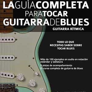 La Guía Completa para Tocar Guitarra de Blues - Guitarra Rítmica: Edición En Español: 1