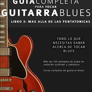 Guía completa para tocar guitarra blues: Más allá de las pentatónicas