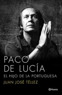 Paco de Lucía. El hijo de la portuguesa: El hijo de la portuguesa (Biografías y memorias)