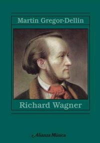 Richard Wagner: Su vida. Su obra. Su siglo (Alianza Música (Am))